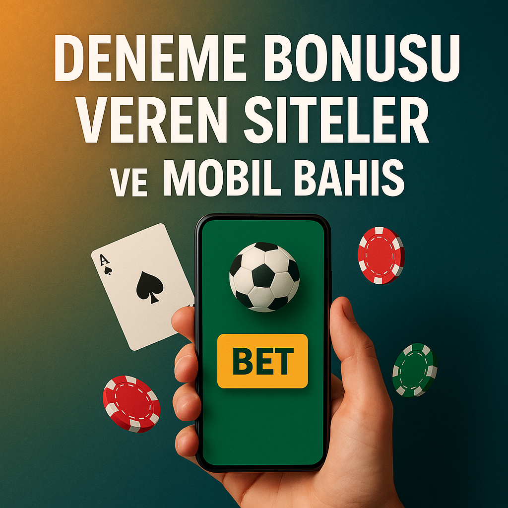 Deneme Bonusu Veren Sitelerle Mobil Bahis Deneyimlerim